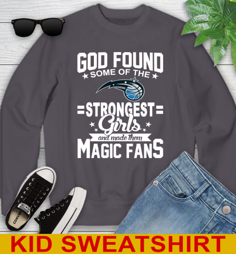 Orlando Magic NBA Basketball God Found Some Of The Strongest Girls Adoring Fans Youth Sweatshirt 5
