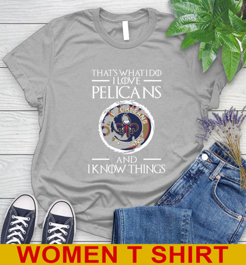 New Orleans Pelicans NBA Basketball That's What I Do I Love My Team And I Know Things Game Of Thrones 89