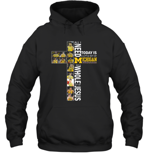 All I Need Today Is A Little Bit Of Michigan Wolverines And A Whole Lot Of Jesus Hoodie