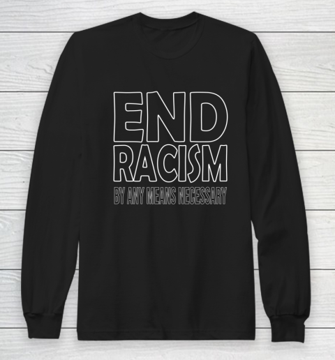 End Racism By Any Means Necessary Long Sleeve T-Shirt
