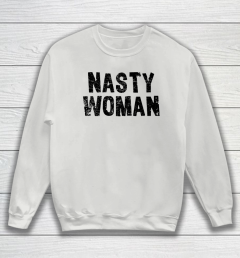 Nasty woman sweatshirt best sale
