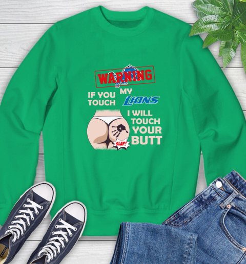 Detroit Lions NFL Football Warning If You Touch My Team I Will Touch My Butt Sweatshirt 7