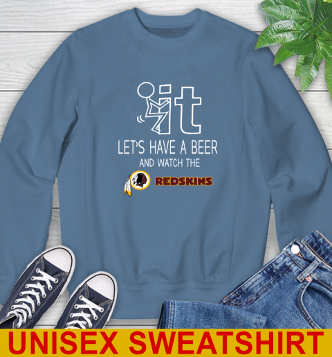 Washington Redskins Football NFL Let's Have A Beer And Watch Your Team Sports Sweatshirt 10