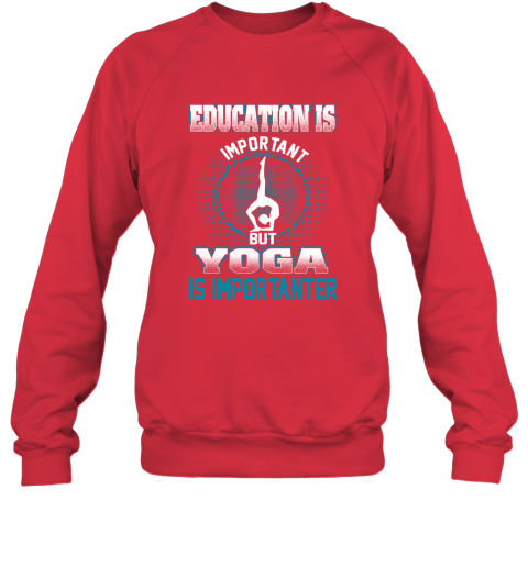 Education Is Important But Yoga Is Importanter Sweatshirt 5