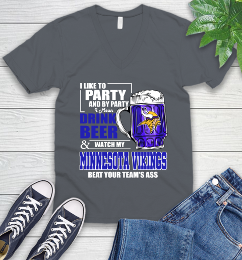 NFL I Like To Party And By Party I Mean Drink Beer and Watch My Minnesota Vikings Beat Your Team's Ass Football V-Neck T-Shirt 4