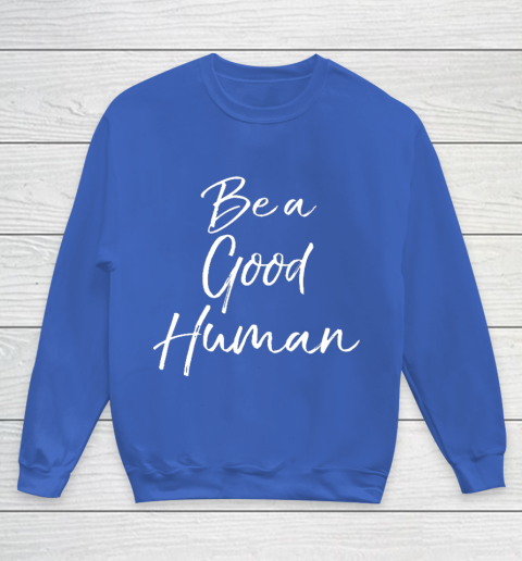 Cute Kindness Gift for Women Equality Quote Be a Good Human Youth Sweatshirt 6