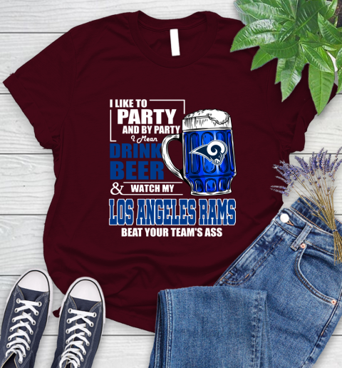 NFL I Like To Party And By Party I Mean Drink Beer and Watch My Los Angeles Rams Beat Your Team's Ass Football Women's T-Shirt 7