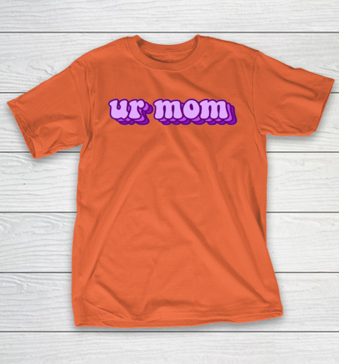 UrMom Shirt Ur Mom T-Shirt 3