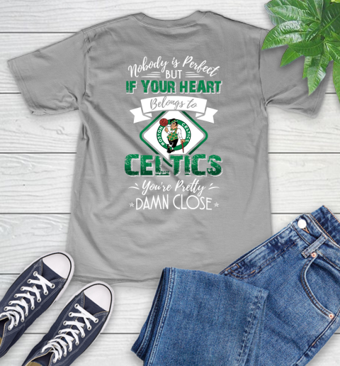 NBA Basketball Boston Celtics Nobody Is Perfect But If Your Heart Belongs To Celtics You're Pretty Damn Close Shirt V-Neck T-Shirt 3