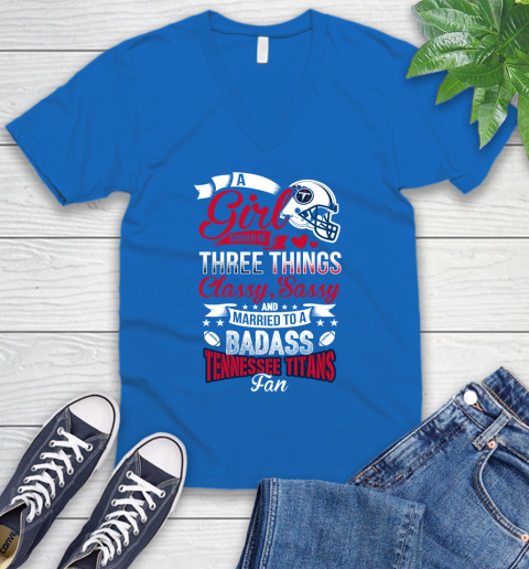 Tennessee Titans NFL Football A Girl Should Be Three Things Classy Sassy And A Be Badass Fan V-Neck T-Shirt 5