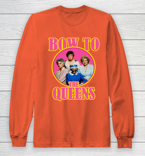 Golden Girls Tshirt Bow To The Queens Long Sleeve T-Shirt 3