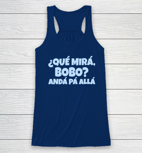 Qué Miras Bobo  Qué Mira Bobo Racerback Tank 4