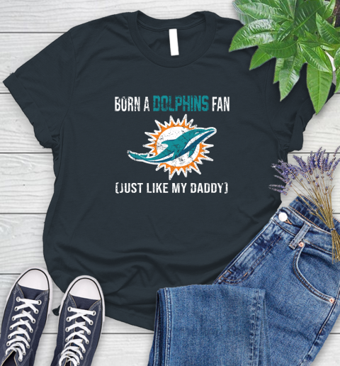 NFL Miami Dolphins Football Loyal Fan Just Like My Daddy Shirt Women's T-Shirt 6