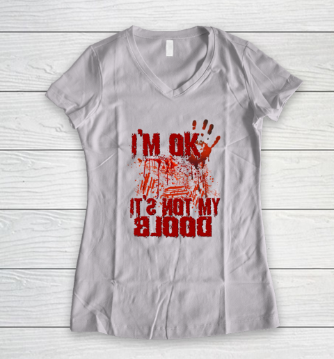 I'm Ok It's Not My Blood Halloween Scary Funny Women's V-Neck T-Shirt