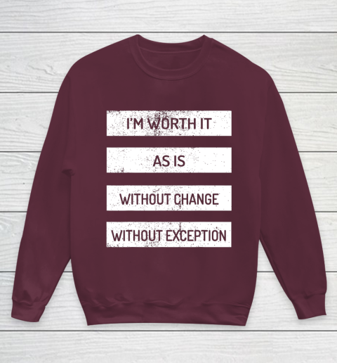 I m Worth It As Is Without Change Without Exception Youth Sweatshirt 4