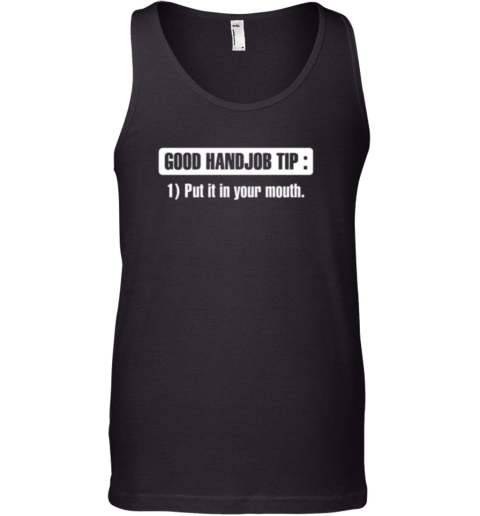 Good Handjob Tip Put It In Your Mouth Tank Top