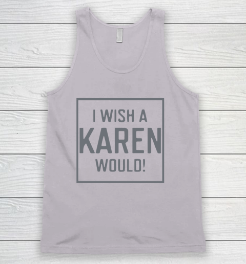 I Wish A Karen Would Tank Top 4