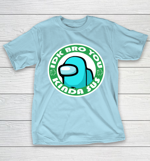 Among Us Shirt Idk Bro You Kinda Sus T-Shirt 10