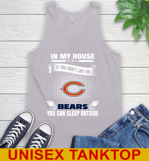Chicago Bears NFL Football In My House If You Don't Like The Bears You Can Sleep Outside Shirt Tank Top 3