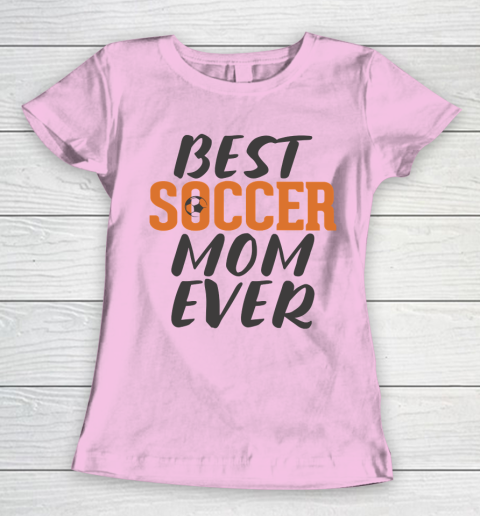 Mother's Day Funny Gift Ideas Apparel  Best Soccer Mom Ever T Shirt Women's T-Shirt 6
