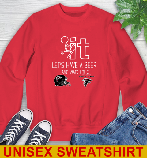 Atlanta Falcons Football NFL Let's Have A Beer And Watch Your Team Sports Sweatshirt 12