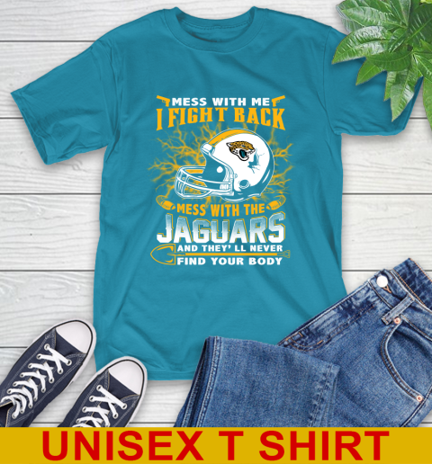 NFL Football Jacksonville Jaguars Mess With Me I Fight Back Mess With My Team And They'll Never Find Your Body Shirt T-Shirt 9