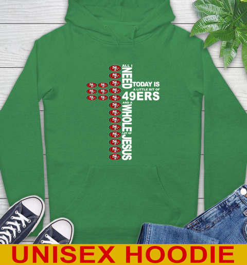 NFL All I Need Today Is A Little Bit Of San Francisco 49ers Cross Shirt Hoodie 8