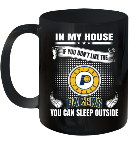 Indiana Pacers NBA Basketball In My House If You Don't Like The Pacers You Can Sleep Outside Shirt Ceramic Mug 11oz