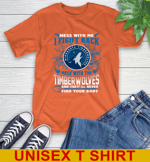 NBA Basketball Minnesota Timberwolves Mess With Me I Fight Back Mess With My Team And They'll Never Find Your Body Shirt T-Shirt 4