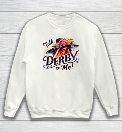 Talk Derby To Me Horse Racing Funny Derby Day Sweatshirt