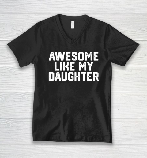 AWESOME LIKE MY DAUGHTER Funny Father's Day Gift Dad Joke V-Neck T-Shirt