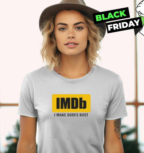 Imdb I Make Dudes Bust Women's T-Shirt