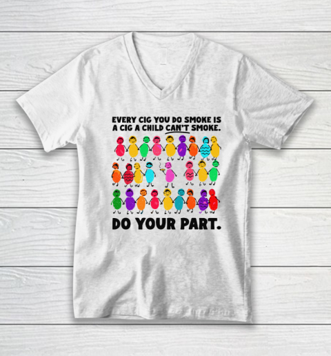 Do Your Part Every Cig You Do Smoke Is A Cig A Child Can't Smoke V-Neck T-Shirt