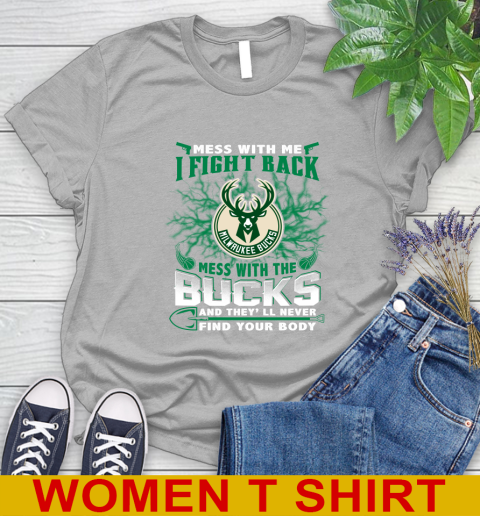 NBA Basketball Milwaukee Bucks Mess With Me I Fight Back Mess With My Team And They'll Never Find Your Body Shirt Women's T-Shirt 5