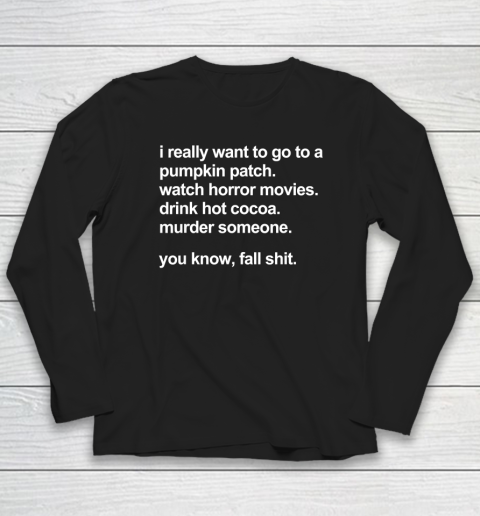 I Really Want To Go To A Pumpkin Patch Watch Horror Movies Long Sleeve T-Shirt