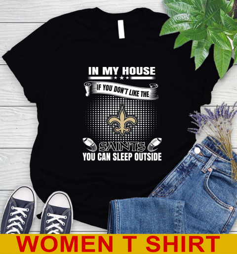 New Orleans Saints NFL Football In My House If You Don't Like The  Saints You Can Sleep Outside Shirt Women's T-Shirt
