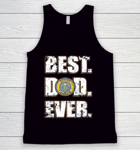 NBA Denver Nuggets Basketball Best Dad Ever Family Shirt Tank Top