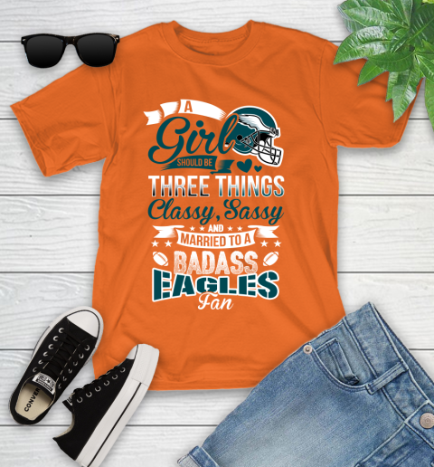 Philadelphia Eagles NFL Football A Girl Should Be Three Things Classy Sassy And A Be Badass Fan Youth T-Shirt 9