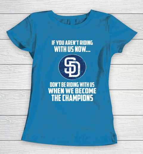MLB San Diego Padres Baseball We Become The Champions Women's T-Shirt 6
