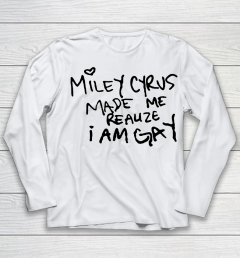 Miley Cyrus tshirt  Miley Cyrus Made Me Realize I Am Gay Youth Long Sleeve