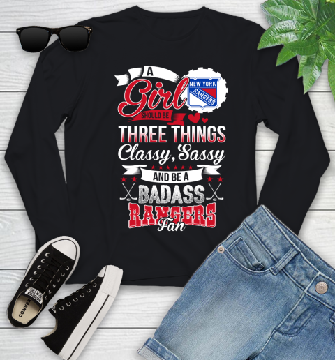 New York Rangers NHL Hockey A Girl Should Be Three Things Classy Sassy And A Be Badass Fan Youth Long Sleeve
