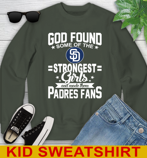 San Diego Padres MLB Baseball God Found Some Of The Strongest Girls Adoring Fans Youth Sweatshirt 8
