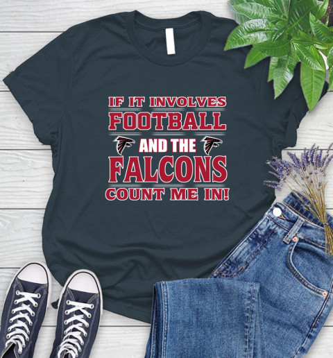 NFL If It Involves Football And The Atlanta Falcons Count Me In Sports Women's T-Shirt 8