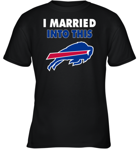 I Married Into This Buffalo Bills Football Nfl Youth T-Shirt