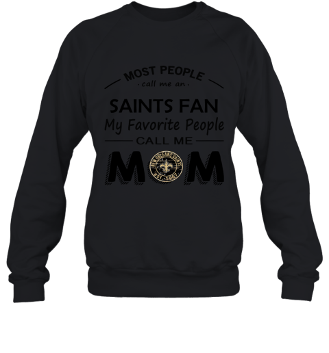 Most People Call Me New Orleans Saints Fan Football Mom Sweatshirt