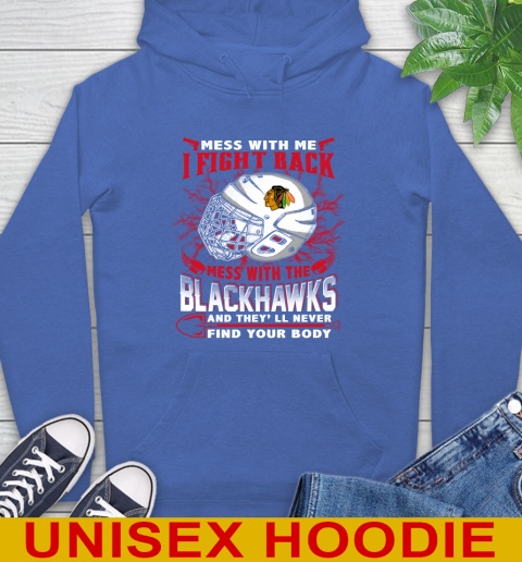NHL Hockey Chicago Blackhawks Mess With Me I Fight Back Mess With My Team And They'll Never Find Your Body Shirt Hoodie 9