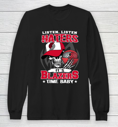 Listen Haters It is BLAZERS Time Baby NBA Long Sleeve T-Shirt