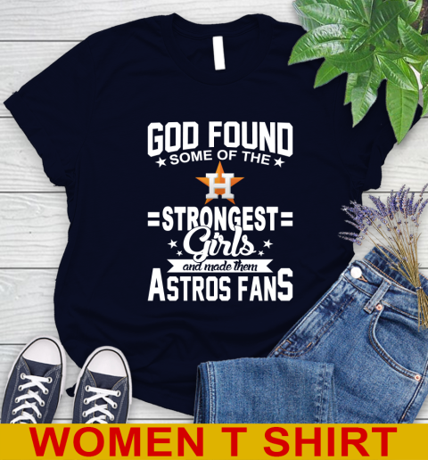 Houston Astros MLB Baseball God Found Some Of The Strongest Girls Adoring Fans Women's T-Shirt 2