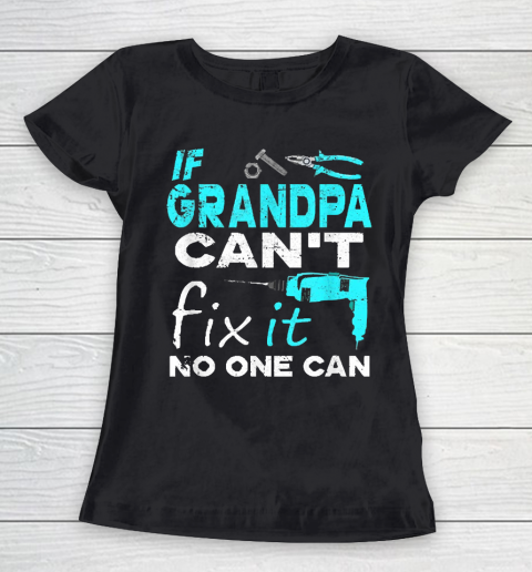 If Grandpa Cant Fix It No One Can Funny Women's T-Shirt