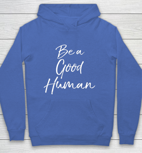 Cute Kindness Gift for Women Equality Quote Be a Good Human Hoodie 6